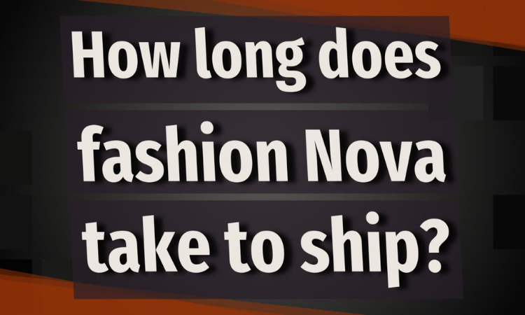 How Long Does Fashion Nova Take To Ship?